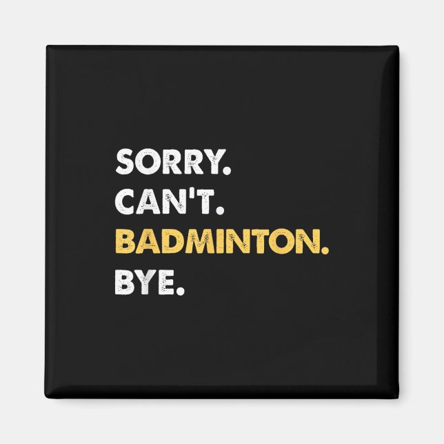 Íman Desculpe, Cant Badminton Bye Engraçado Badminton (Frente)