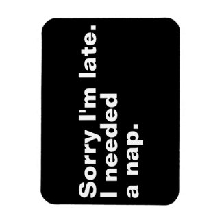 Íman Desculpe o atraso. Eu precisava de uma soneca.