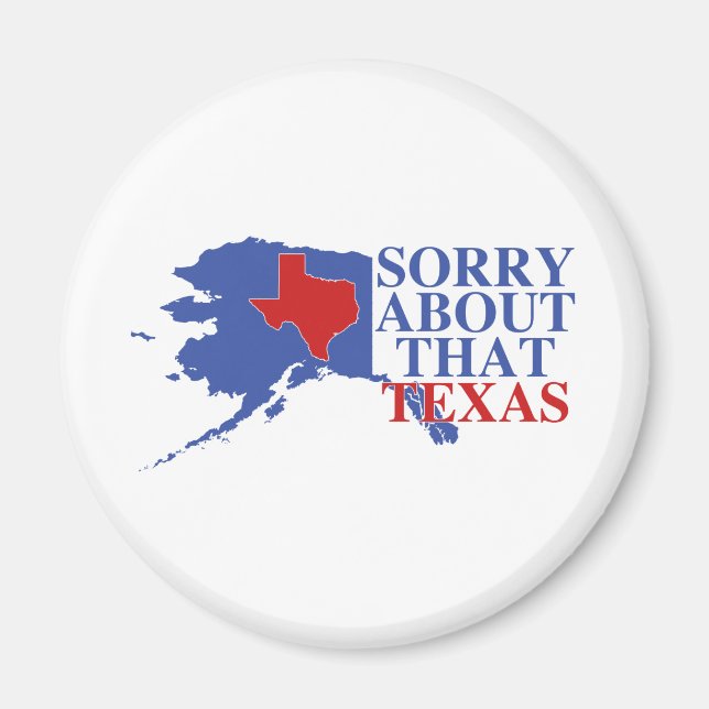 Íman Desculpe pelo Texas - Orgulho do Alaska (Frente)