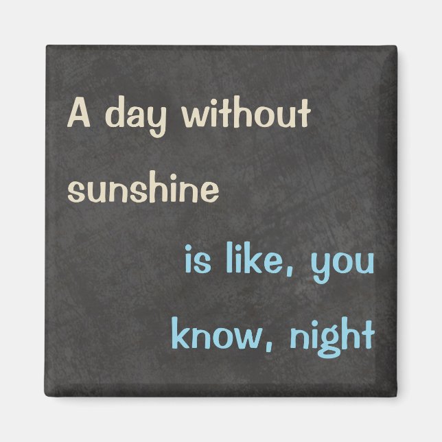 Íman "Dia sem Sol" Engraçado Quote Magnet (Frente)