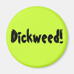 Íman Dickweed!