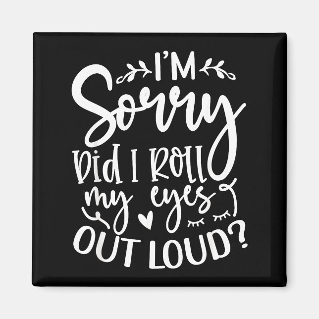 Íman Did I Roll My Eyes Out Loud Funny Sarcastic Quotes (Frente)