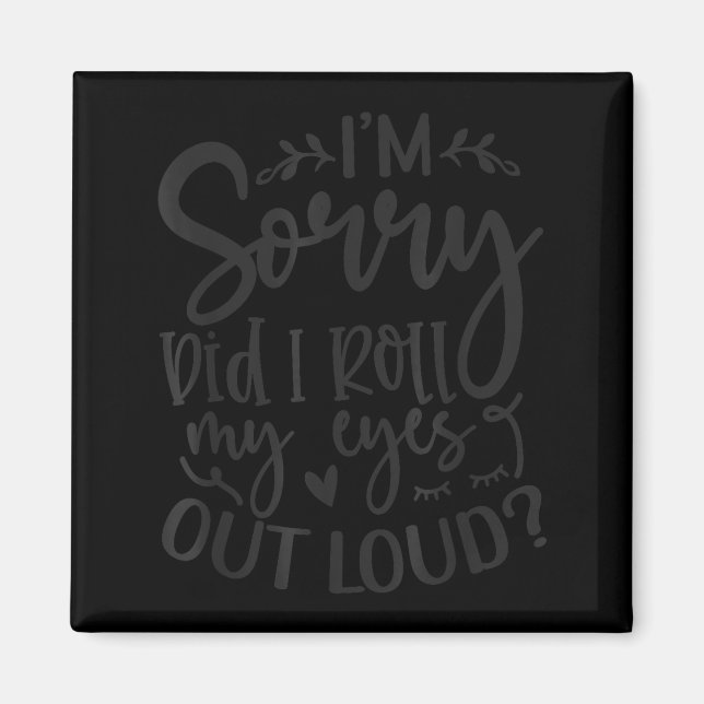 Íman Did I Roll My Eyes Out Loud Funny Sarcastic Quotes (Frente)