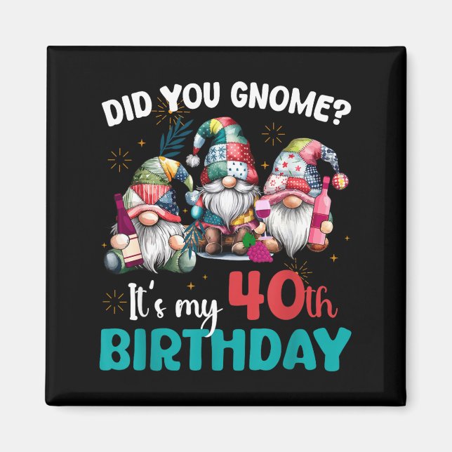Íman Did You Gnome Its My 40th Birthday 40 Year Old Gno (Frente)