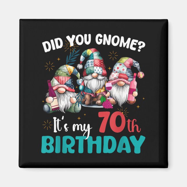 Íman Did You Gnome Its My 70th Birthday 70 Year Old Gno (Frente)