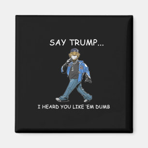 Íman Diga Trump Eu Ouvi Que Você Gosta deles Dumb Funny