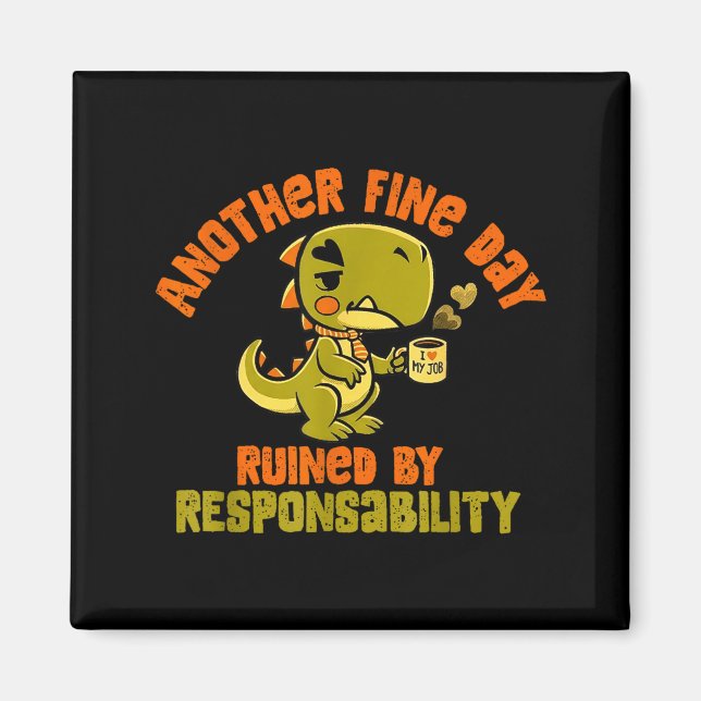 Íman Dinosaur Another Fine Day Ruined By Resnsibility  (Frente)