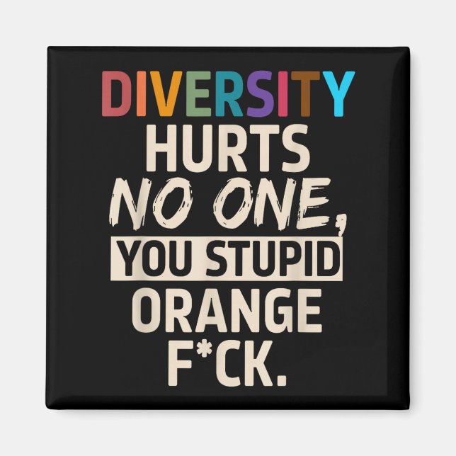 Íman Diversity Hurts You Stud Orange Fck Funny Slogan  (Frente)