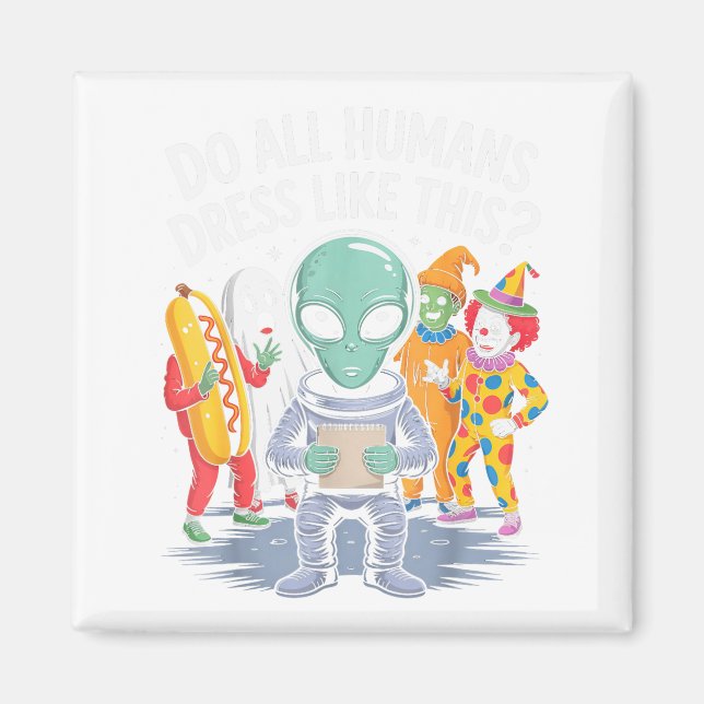 Íman Do All Humans Dress Like This_ – Funny Alien Hallo (Frente)