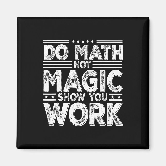 Íman Do Math Not Magic Show Your Work Funny Math Back T (Frente)