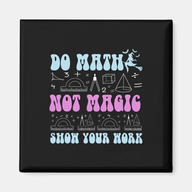 Íman Do Math Not Magic Show Your Work Funny Math Back T (Frente)