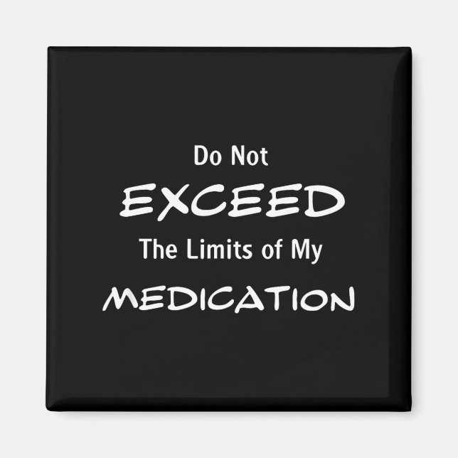 Íman Do Not Exceed The Limits Of My Medication Funny No (Frente)