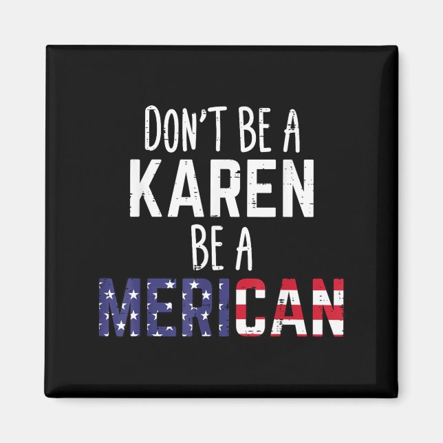 Íman Dont Be A Karen Be A Merican Funny July 4th Patrio (Frente)