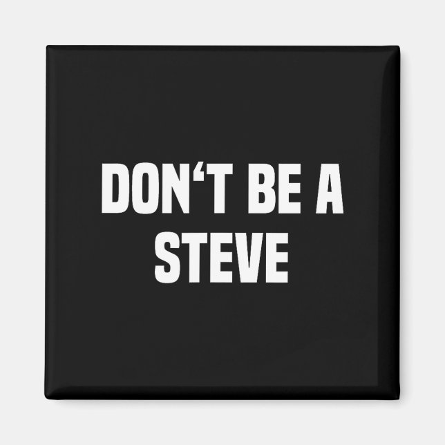 Íman Dont Be A Steve Funny Saying  (Frente)