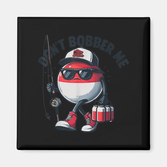 Íman Don't Bobber Me Fishing Funny Quote Humor Adult  (Frente)