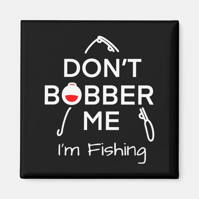 Íman Dont Bobber Me Im Fishing _1  (Frente)