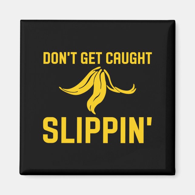 Íman Dont Get Caught Slipng Funny Quote Banana Peel  (Frente)