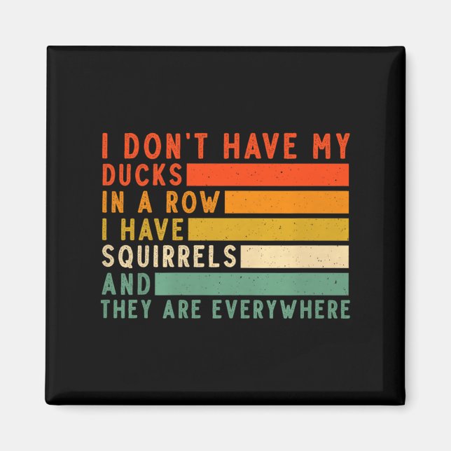 Íman Dont Have Ducks In A Row I Have Squirrels Everywhe (Frente)