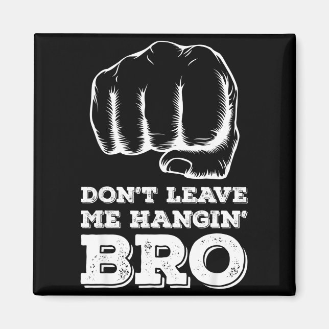 Íman Dont Leave Me Hanging Bro - Fist Bump  (Frente)
