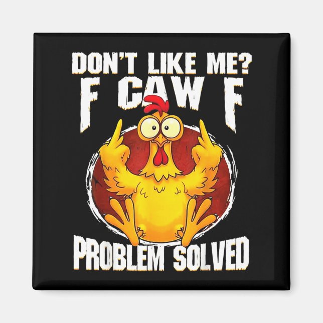 Íman Don't Like Me F Caw F Problem Solved Funny Chicken (Frente)