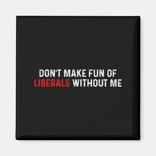 Íman Don't Make Fun Of Liberals Without Me Funny (2 Sid (Frente)