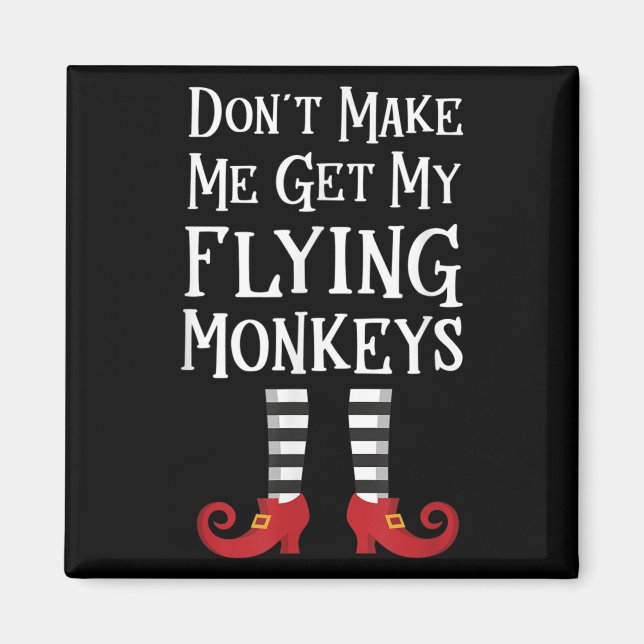 Íman Don't Make Me Get My Flying Monkeys Costume Quote  (Frente)