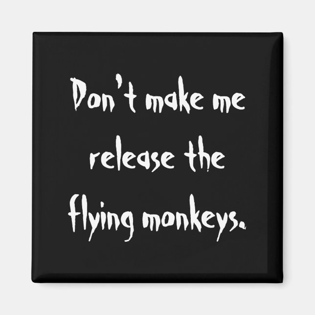 Íman Dont Make Me Release The Flying Monkeys  (Frente)