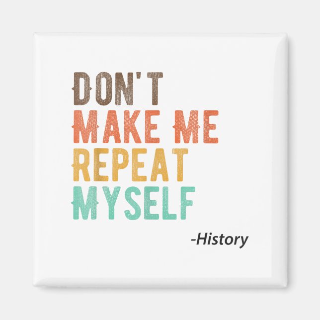 Íman Don't Make Me Repeat Myself History Teacher Histor (Frente)