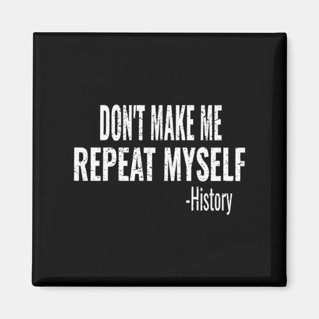 Íman Dont Make Me Repeat Myself History Teacher Stud _1 (Frente)