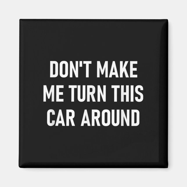 Íman Don't Make Me Turn This Car Around, Funny, Jokes,  (Frente)