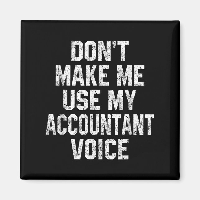 Íman Don't Make Me Use My Accountant Voice Funny Accoun (Frente)
