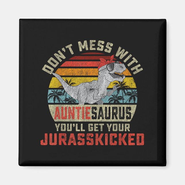 Íman Don't Mess With Auntiesaurus You'll Get Jurkicked  (Frente)