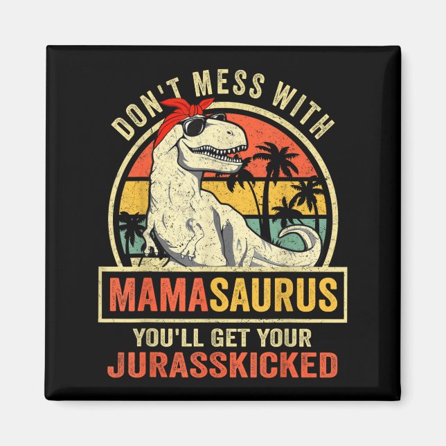 Íman Don't Mess With Mamasaurus You'll Get Jurkicked  (Frente)