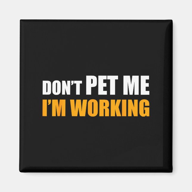 Íman Don't Pet Me I'm Working Funny Sarcastic Women  (Frente)