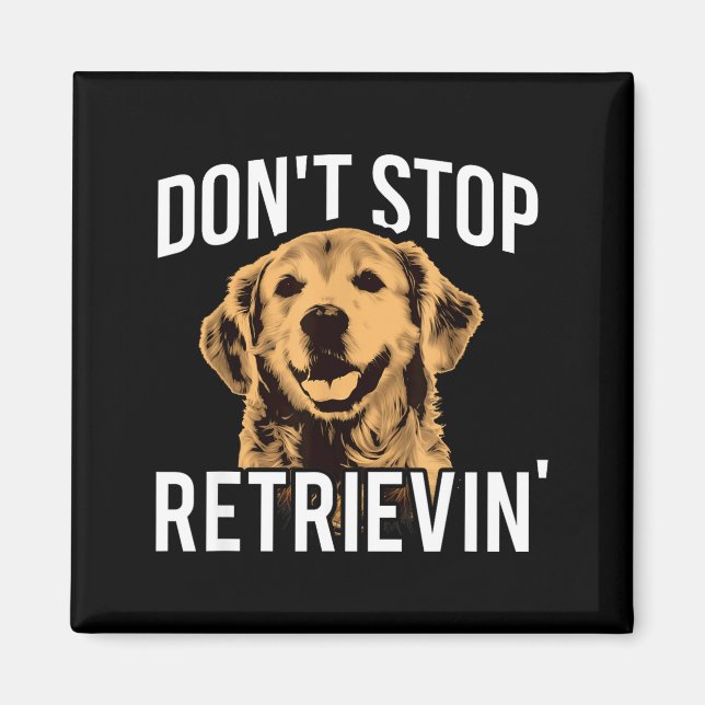Íman Don't Stop Retrieving - Funny Golden Retriever Own (Frente)