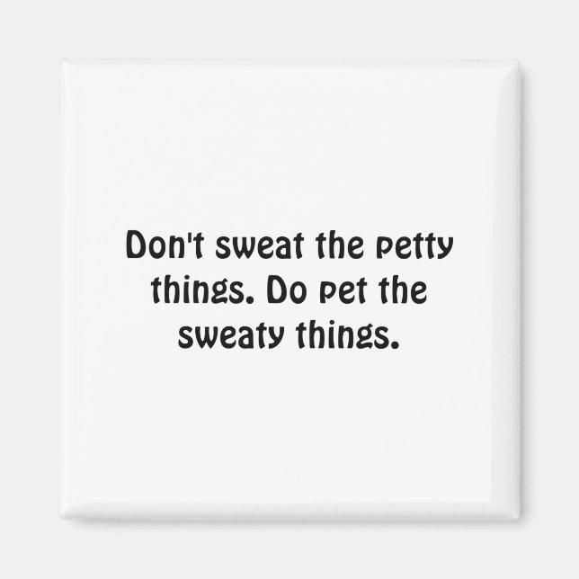 Íman Dont Sweat The Petty Things Do Pet The Sweaty  (Frente)