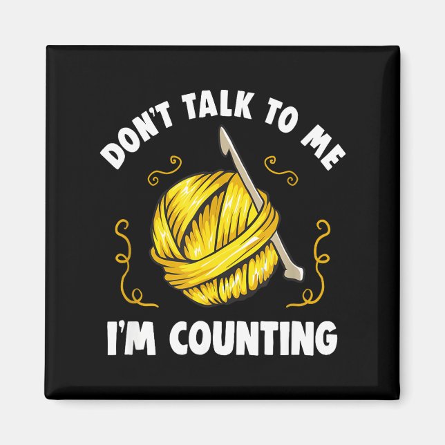 Íman Don't Talk To Me I'm Counting _ Funny Knitting Cro (Frente)
