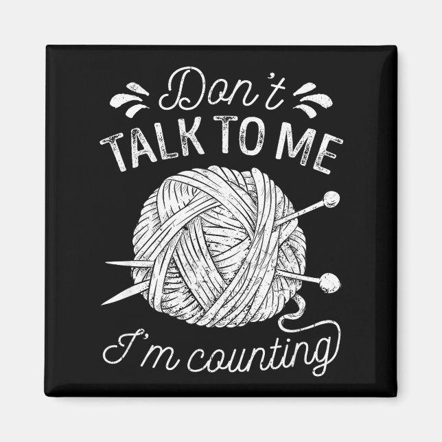 Íman Don't Talk To Me I'm Counting Knitting Lover Funny (Frente)