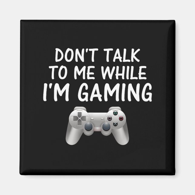 Íman Don't Talk To Me While I'm Gaming Video Games  (Frente)