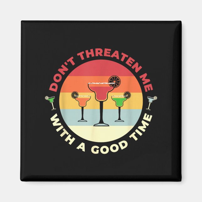 Íman Don't Threaten Me With A Good Time Funny Margarita (Frente)