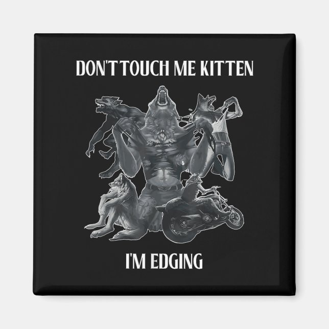Íman Don't Touch Me Kitten I'm Edging Wolfs Design  (Frente)