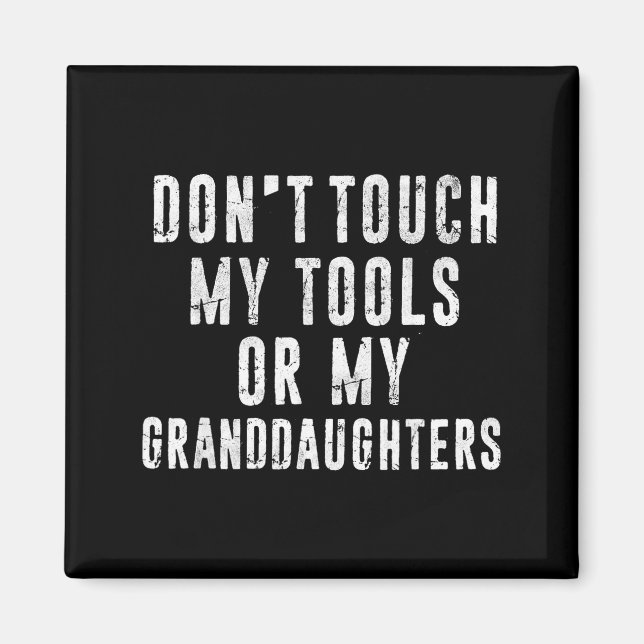 Íman Dont Touch My Tools Or My Granddaughters  (Frente)