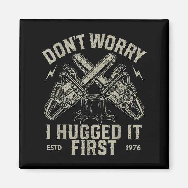 Íman Dont Worry I Hugged It First Funny Lumberjack Logg (Frente)