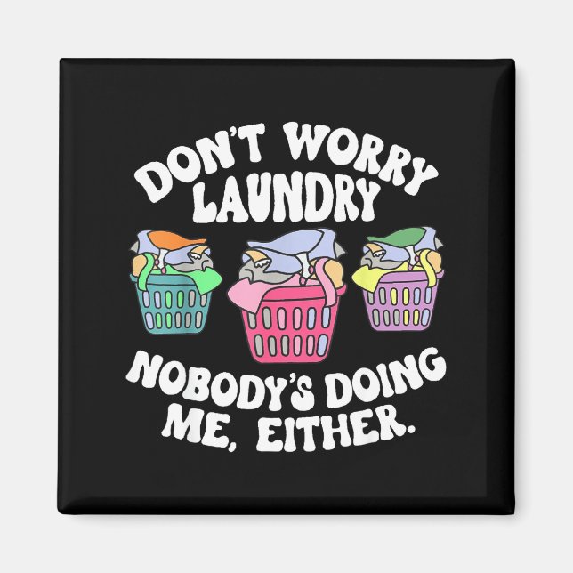 Íman Don't Worry Laundry Nobody's Doing Me Either Funny (Frente)