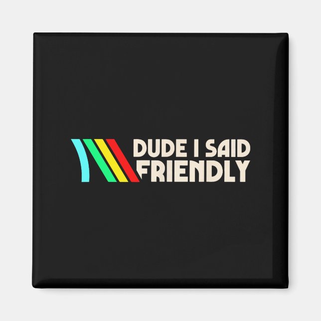 Íman Dude I Said Friendly Funny Gamer Saying Men Women  (Frente)