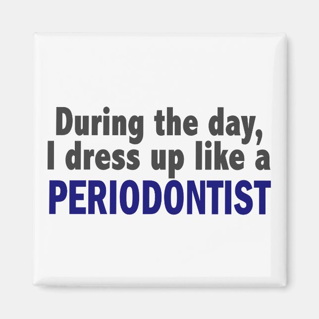 Íman Durante O Dia Eu Me Vestir Como Um Periodontista (Frente)