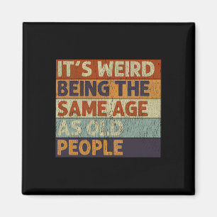 Íman É estranho ter a mesma idade que as Pessoas antiga