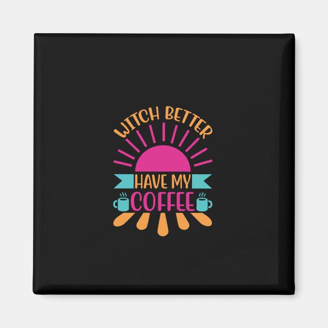 Íman É Melhor Que A Bruxa De Café Tenha Meu Café (Frente)