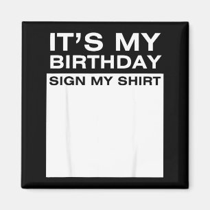 Íman É Meu Aniversário Assine Minha Camisa Divertido Ho