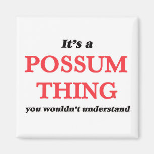 Íman É uma coisa de Possum, você não entenderia